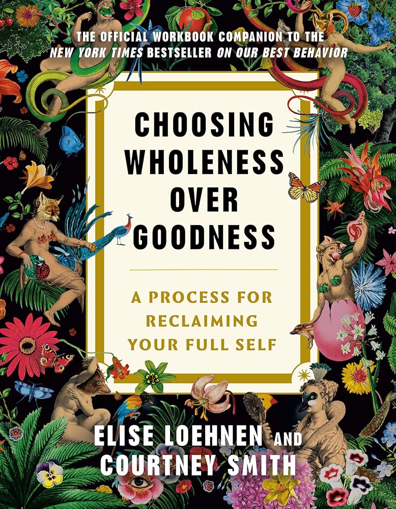 Choosing Wholeness Over Goodness: A Process for Reclaiming Your Full Self cover image