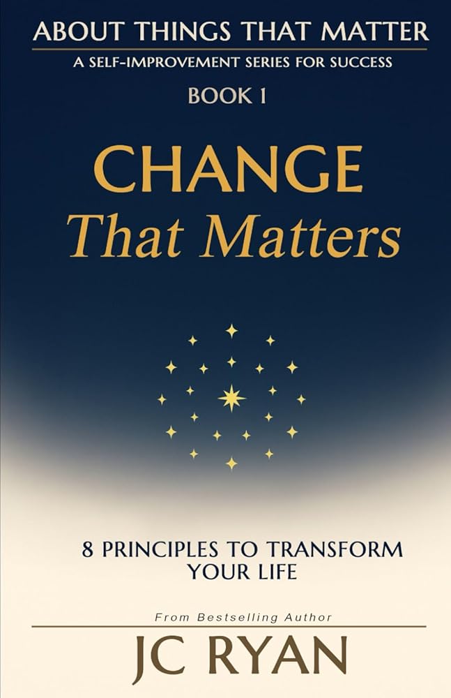 Change That Matters: 8 Principles to Transform Your Life (About Things That Matter) cover image