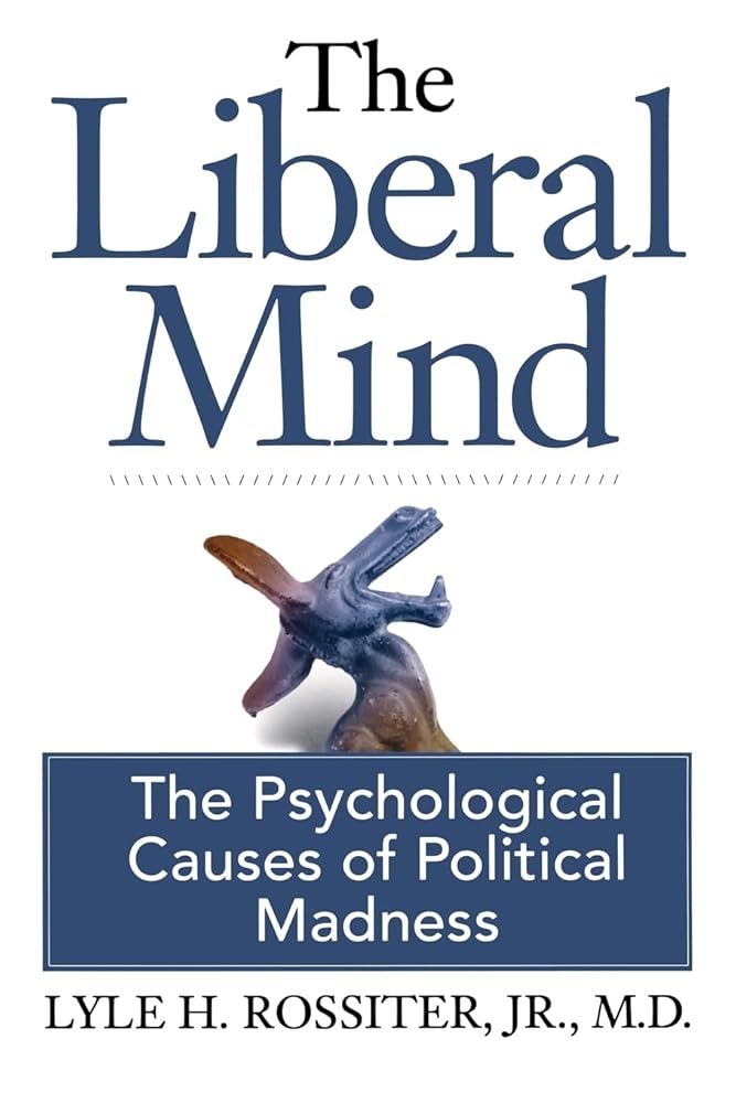 The Liberal Mind: The Psychological Causes of Political Madness cover image
