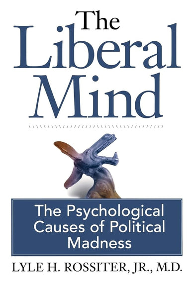 The Liberal Mind: The Psychological Causes of Political Madness cover image