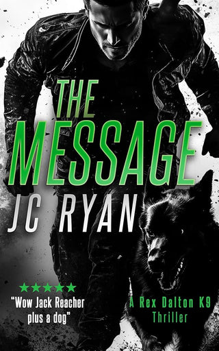 The Message: A K9 Thriller Where One Man and His Dog Must Stop a Global Catastrophe (Rex Dalton K9 Thrillers, 15) cover image