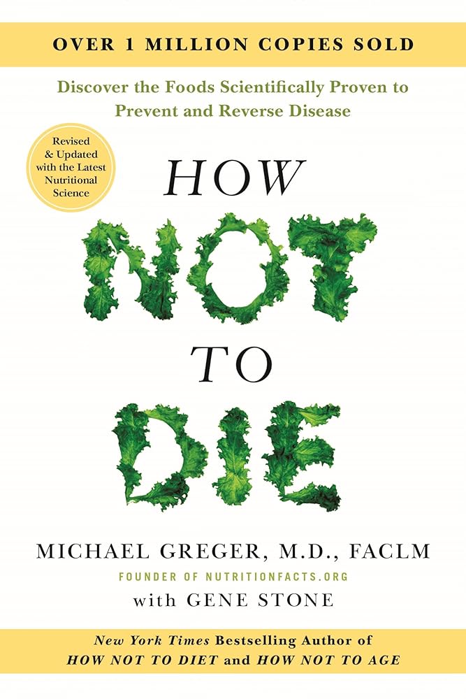 How Not to Die: Revised and Updated: Discover the Foods Scientifically Proven to Prevent and Reverse Disease cover image