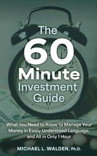 The 60 Minute Investment Guide: What You Need to Know to Manage Your Money in Easily Understood Language, and All in Only 1 Hour cover image