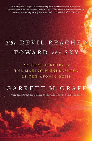The Devil Reached Toward the Sky: An Oral History of the Making and Unleashing of the Atomic Bomb cover image