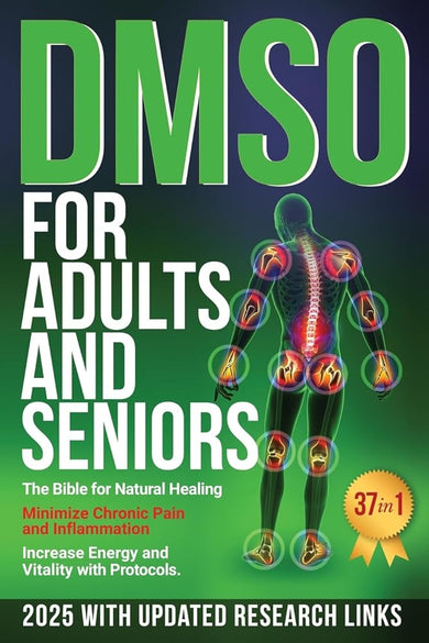 DMSO For Adults and Seniors: The Bible for Natural Healing Minimize Chronic Pain and Inflammation Increase Energy and Vitality with Protocols cover image