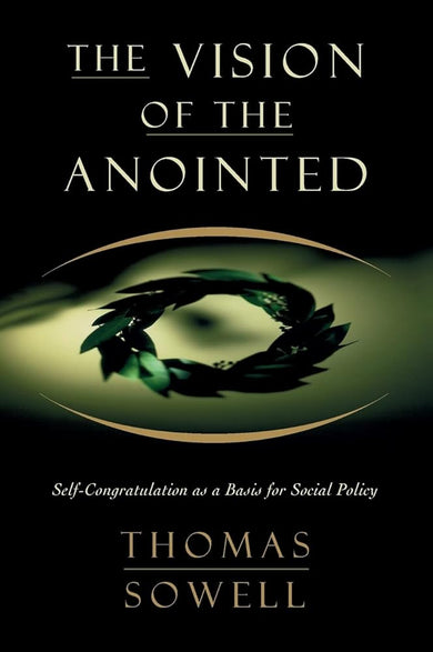 The Vision of the Anointed: Self-Congratulation as a Basis for Social Policy cover image