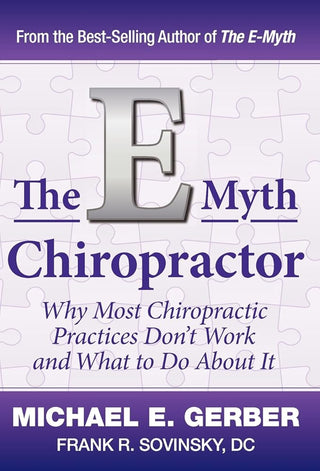 The E-Myth Chiropractor: Why Most Chiropractic Practices Don't Work and What to Do about It cover image