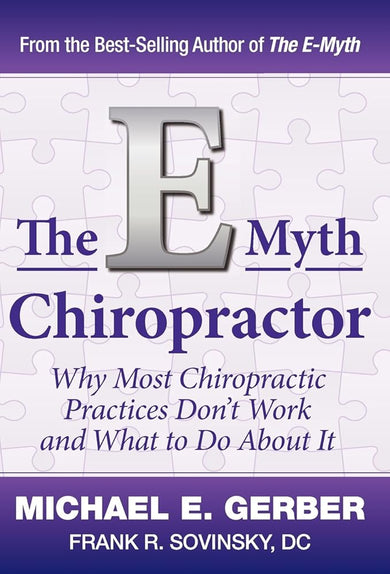 The E-Myth Chiropractor: Why Most Chiropractic Practices Don't Work and What to Do about It cover image
