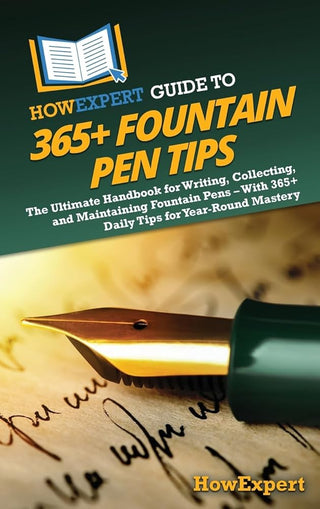 HowExpert Guide to 365+ Fountain Pen Tips: The Ultimate Handbook for Writing, Collecting, and Maintaining Fountain Pens – With 365+ Daily Tips for Year-Round Mastery cover image